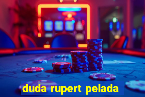 duda rupert pelada